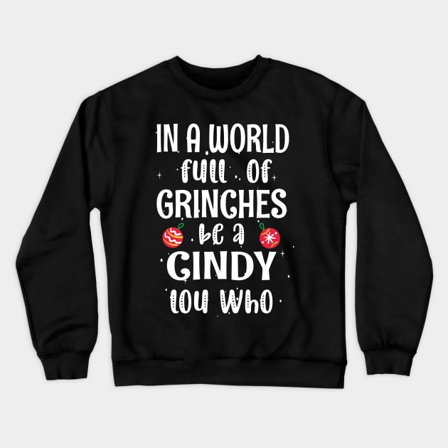 In a World Full of Grinches be a Cindy Lou Who - Funny Christmas Grinches be a Cindy Crewneck Sweatshirt by WassilArt